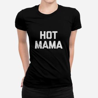 Hot Mama Funny Saying Sarcastic Mom Mother Day Women T-shirt | Crazezy DE