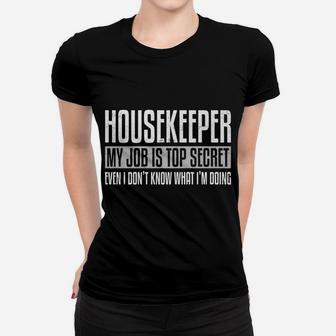 Housekeeper My Job Is Top Secret Funny Housekeeping Gift Pun Women T-shirt | Crazezy