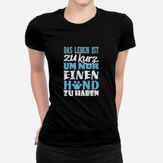 Hundeliebhaber Frauen Tshirt Leben ist zu kurz für nur einen Hund - Schwarz - Seseable