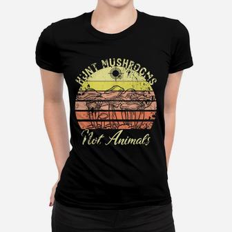 Hunt Mushrooms Not Animals Funny Vegan Vegetarian Sunset Women T-shirt | Crazezy