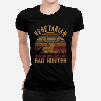 Hunting Gift Vegetarian Old Indian Word For Bad Hunter Women T-shirt | Crazezy DE