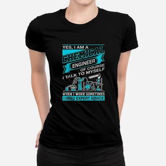 I Am A Chemical Engineer I Need Expert Advice Women T-shirt | Crazezy