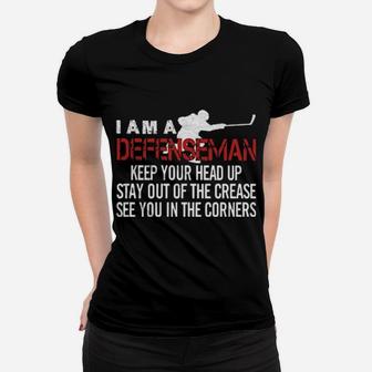 I Am A Defenseman Keep Your Head Up Stay Out Of The Crease See You In The Corners Women T-shirt - Monsterry