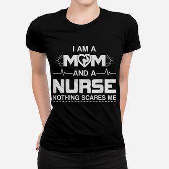 I Am A Mom And A Nurse Nothing Scares Me - Funny Nurse Women T-shirt | Crazezy DE