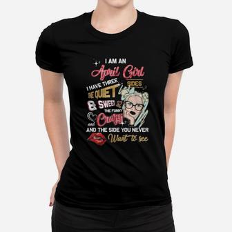 I Am An April Girl I Have Three Sides The Quiet And Sweet Women T-shirt - Monsterry