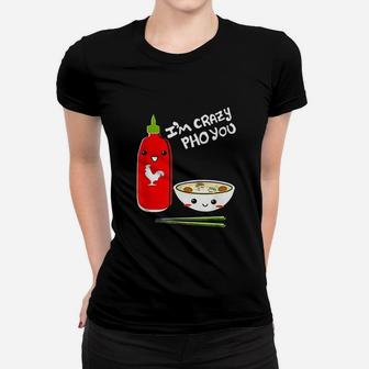 I Am Crazy Pho You Vietnamese Noodles Soup Women T-shirt | Crazezy