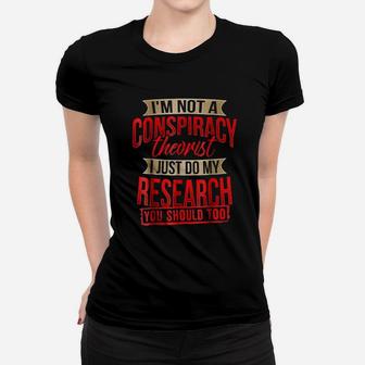 I Am Not A Conspiracy Theorist I Just Do My Research Women T-shirt | Crazezy UK