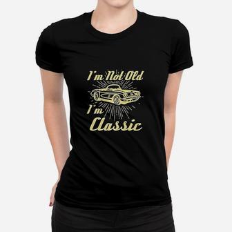I Am Not Old I Am Classic Women T-shirt | Crazezy