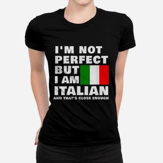 I Am Not Perfect But I Am Italian And That Is Close Enough Women T-shirt | Crazezy AU