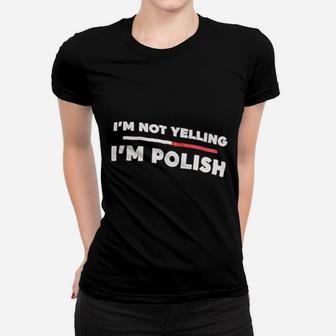 I Am Not Yelling I Am Polish Women T-shirt | Crazezy AU