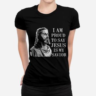 I Am Proud To Say Jesus Is My Savior Women T-shirt - Monsterry