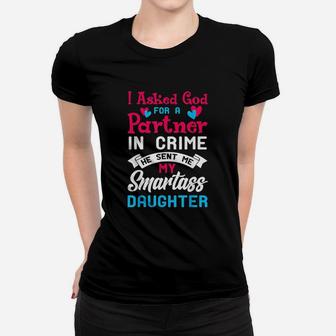 I Asked God For Partner In Crime Sent Me Smartass Daughter Women T-shirt | Crazezy