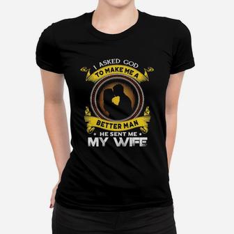 I Asked God To Make Me A Better Man He Sent Me My Wife Women T-shirt - Monsterry DE