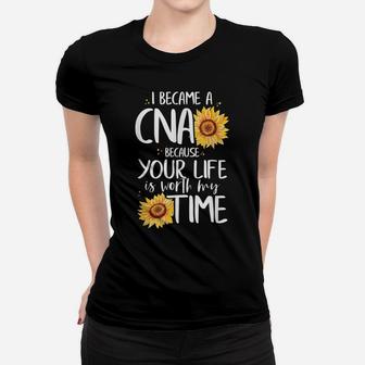 I Became A Cna Because Your Life Is Worth My Time Nurse Gift Women T-shirt | Crazezy CA