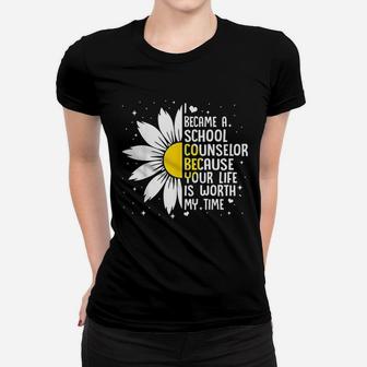 I Became A School Counselor Because Your Life Is Worth Women T-shirt | Crazezy