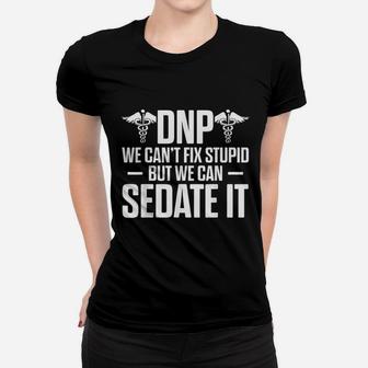 I Can Not Fix Stupid But We Can Sedate It Women T-shirt | Crazezy