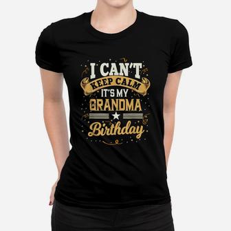 I Can't Keep Calm It's My Grandma Birthday Party Gift Women T-shirt | Crazezy UK