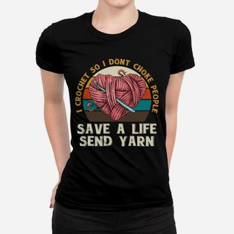 I Crochet So I Dont Choke People Send Yarn Crocheter Gifts Women T-shirt | Crazezy DE