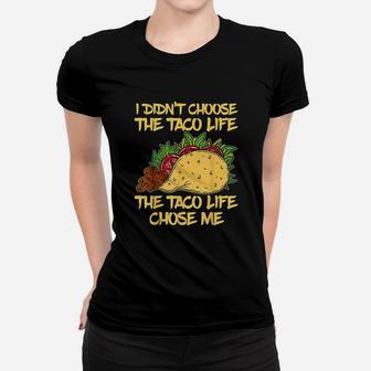 I Didnt Choose The Taco Life Chose Me Women T-shirt | Crazezy