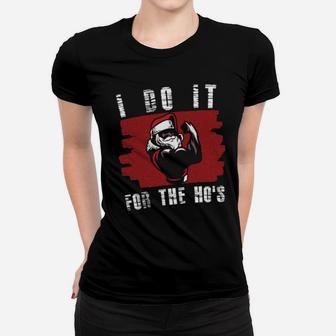 I Do It For The Ho's Fit Santa Women T-shirt - Monsterry AU