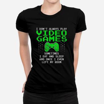 I Dont Always Play Video Games I Sleep And Eat Women T-shirt - Seseable