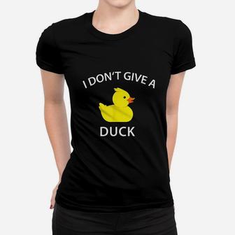 I Dont Give A Duck Women T-shirt | Crazezy DE