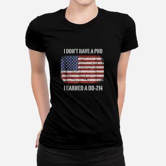I Dont Have A Phd I Earned A Dd214 Veteran Women T-shirt | Crazezy CA