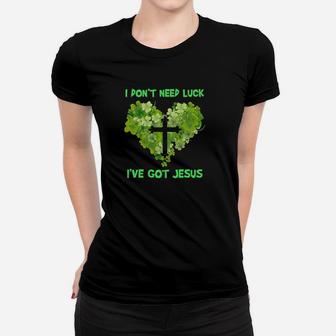 I Dont Need Luck I Have Got Jesus Women T-shirt - Monsterry