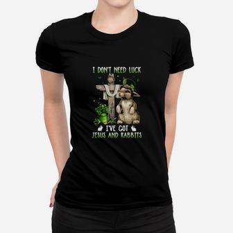 I Dont Need Luck Ive Got Jesus And Rabbits St Patricks Day Women T-shirt - Monsterry