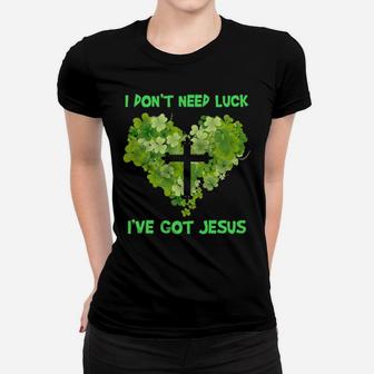 I Dont Need Luck I've Got Jesus Women T-shirt - Monsterry