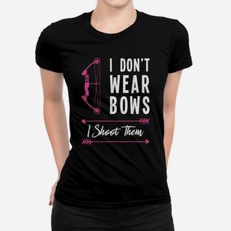 I Don't Wear Bows I Shoot Them Archer Bow Archery Hunter Women T-shirt | Crazezy DE