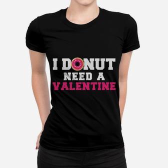 I Donut Need A Valentine Women T-shirt - Monsterry AU