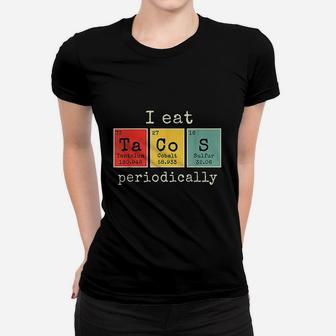 I Eat Tacos Periodically Funny Periodic Table Of Elements Women T-shirt | Crazezy DE