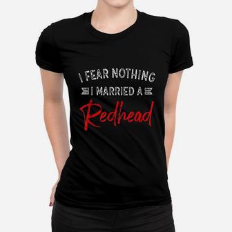 I Fear Nothing I Married A Redhead Women T-shirt | Crazezy UK