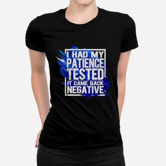 I Had My Patience Tested Im Negative Funny Women T-shirt | Crazezy