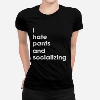 I Hate Pants And Socializing Women T-shirt | Crazezy CA
