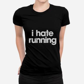 I Hate Running Women T-shirt | Crazezy