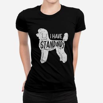 I Have Standards Poodle Pet Dog Lover Women T-shirt | Crazezy