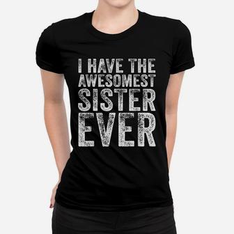 I Have The Awesomest Sister Ever My Sister Birthday Vintage Women T-shirt | Crazezy DE