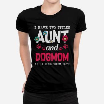 I Have Two Titles Aunt And Dogmom Funny Puppy T-Shirt Women T-shirt | Crazezy UK