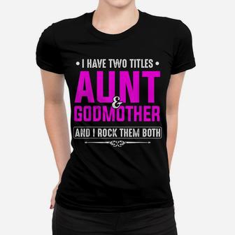 I Have Two Titles Aunt And Godmother Best Mother's Day Gift Women T-shirt | Crazezy UK