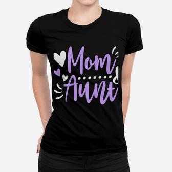 I Have Two Titles Mom And Aunt Funny Cute Auntie Mother Gift Sweatshirt Women T-shirt | Crazezy UK