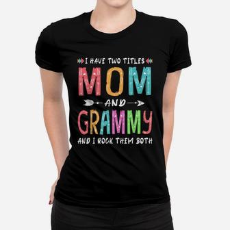 I Have Two Titles Mom And Grammy S Mother's Day Gifts Women T-shirt | Crazezy AU