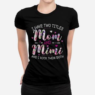 I Have Two Titles Mom And Mimi Cute Floral Mother's Day Gift Women T-shirt | Crazezy UK