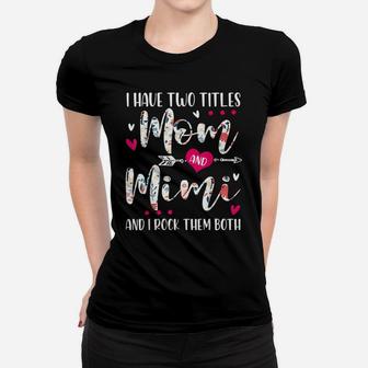I Have Two Titles Mom And Mimi Flowers Mother's Day Gift Women T-shirt | Crazezy AU