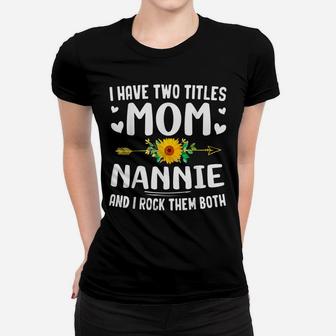 I Have Two Titles Mom And Nannie Flowers Gifts For Nannie Women T-shirt | Crazezy UK