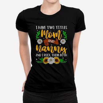 I Have Two Titles Mom And Nanny Mothers Day Sunflowers Women T-shirt | Crazezy DE