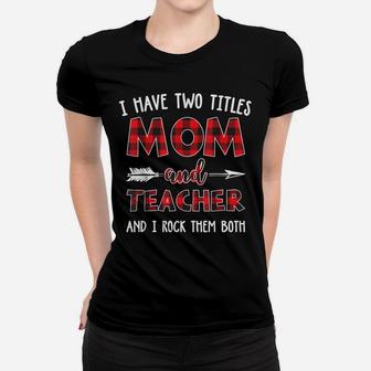 I Have Two Titles Mom And Teacher Buffalo Plaid Women T-shirt | Crazezy