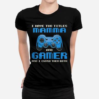 I Have Two Titles Mom Gamer Mommy Gaming Funny Gamepad Women T-shirt | Crazezy CA