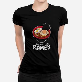 I Just Really Like Ramen Noodles Japanese Food Women T-shirt | Crazezy DE